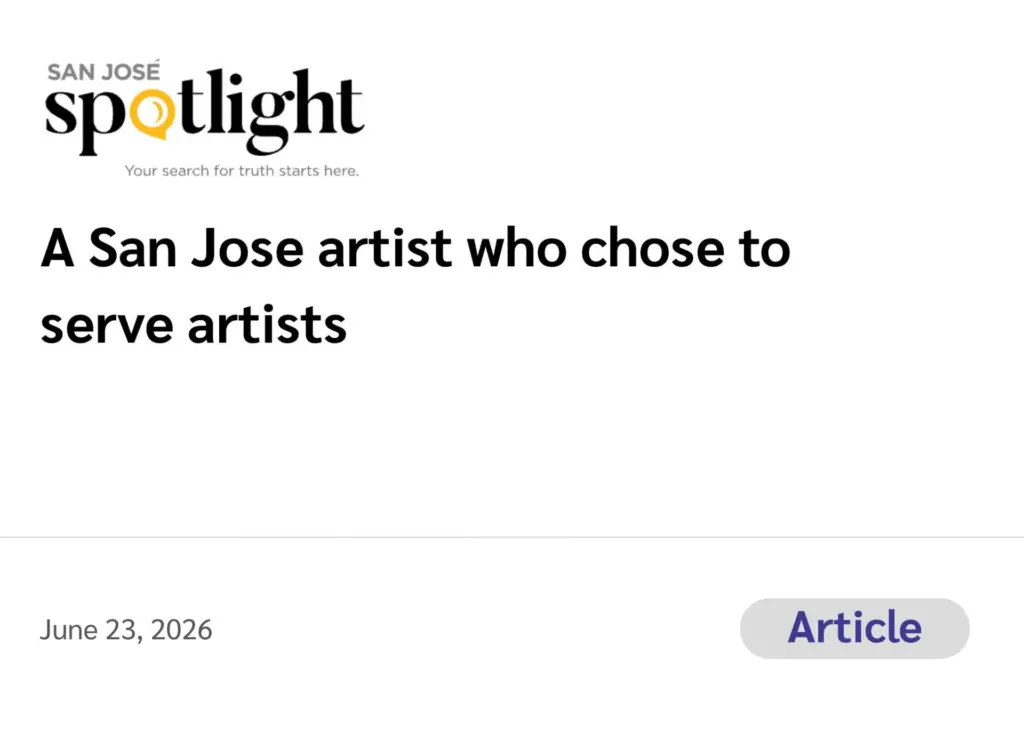 San Jose Spotlight (Article) A San Jose artist who chose to serve artists June 23, 2026
