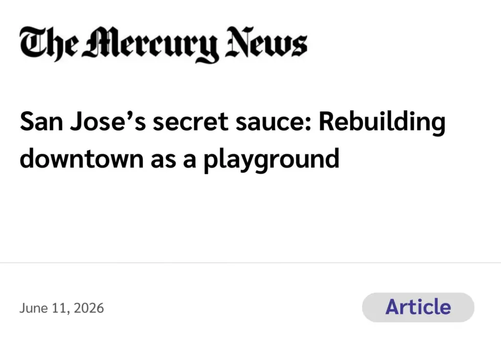 The Mercury News (Article) San Jose’s secret sauce: Rebuilding downtown as a playground June 11, 2026