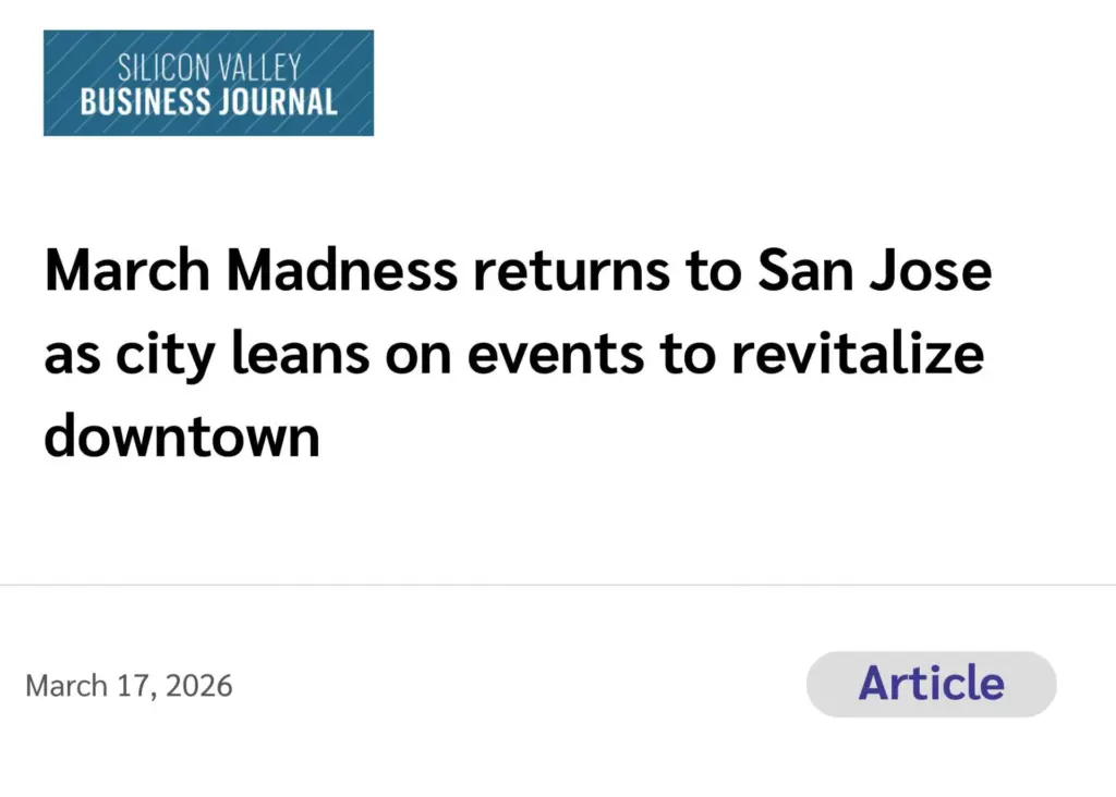 Silicon Valley Business Journal (Article) March Madness returns to San Jose as city leans on events to revitalize downtown