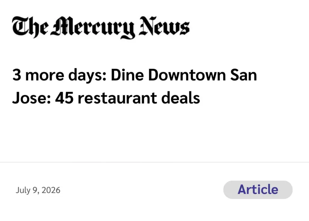The Mercury News (Article and Sunday Print Feature) 3 more days: Dine Downtown San Jose: 45 restaurant deals July 9, 2026, updated July 17, 2026