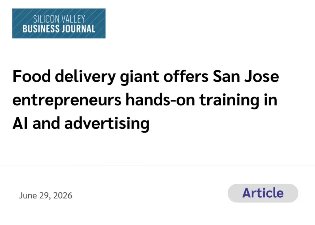 SV Business Journal (Article) Food delivery giant offers San Jose entrepreneurs hands-on training in AI and advertising June 29, 2026