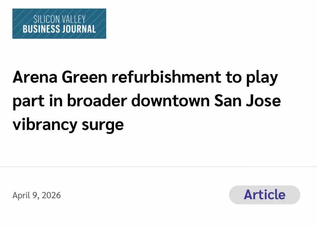 Silicon Valley Business Journal (Article) Arena Green refurbishment to play part in broader downtown San Jose vibrancy surge
