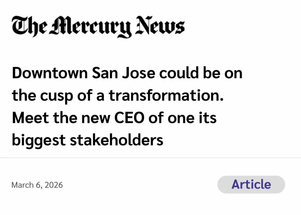 The Mercury News (Article) Downtown San Jose could be on the cusp of a transformation. Meet the new CEO of one its biggest stakeholders